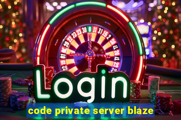 code private server blaze